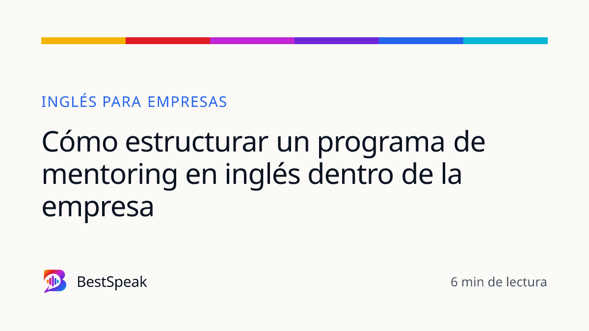 Cómo estructurar un programa de mentoring en inglés dentro de la empresa — guía de BestSpeak sobre empresas