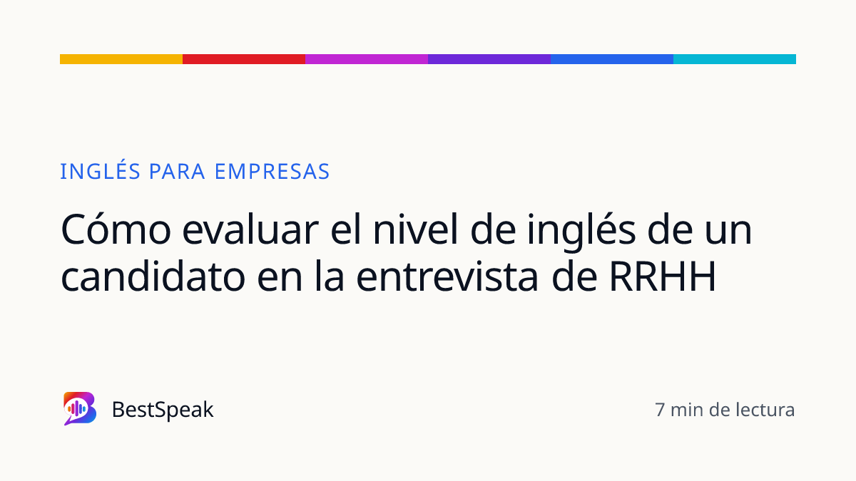 Cómo evaluar el nivel de inglés de un candidato en la entrevista de RRHH — guía de BestSpeak sobre empresas