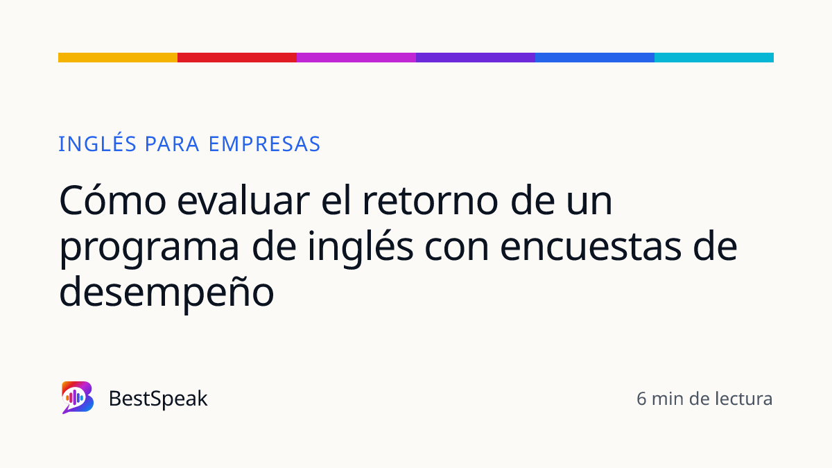 Cómo evaluar el retorno de un programa de inglés con encuestas de desempeño — guía de BestSpeak sobre empresas