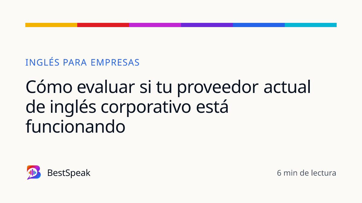Cómo evaluar si tu proveedor actual de inglés corporativo está funcionando — guía de BestSpeak sobre empresas