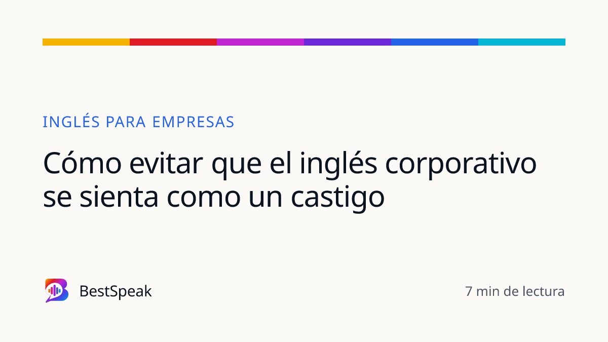 Cómo evitar que el inglés corporativo se sienta como un castigo — guía de BestSpeak sobre empresas