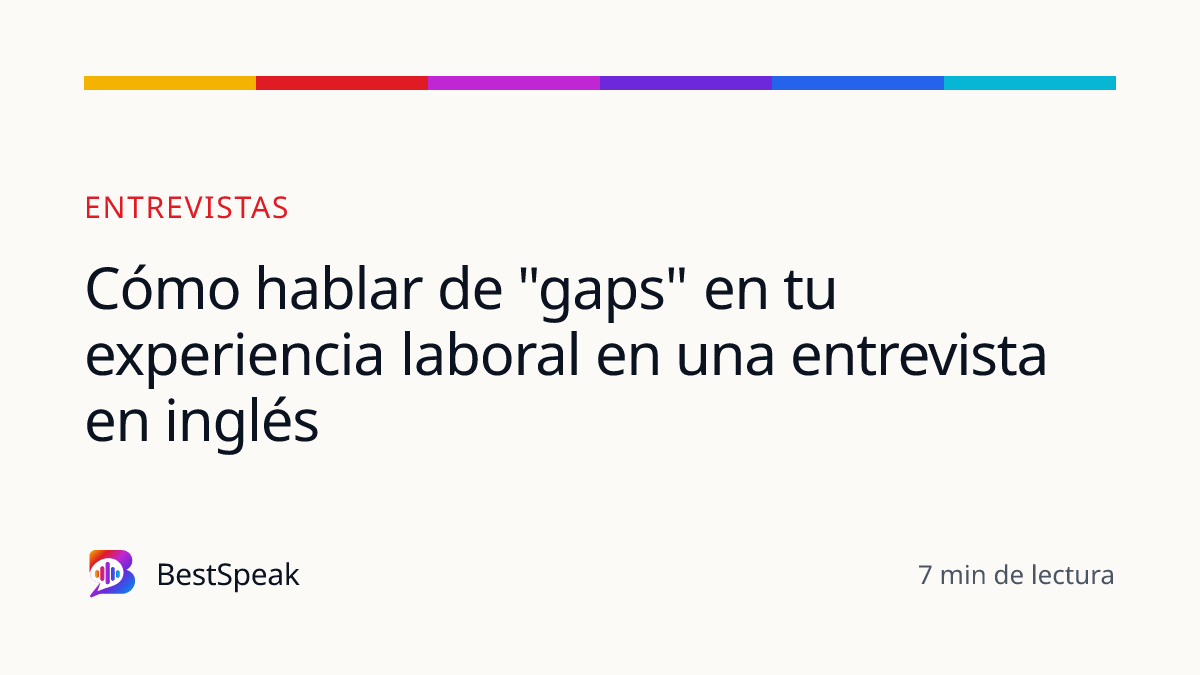 Cómo hablar de "gaps" en tu experiencia laboral en una entrevista en inglés — guía de BestSpeak sobre empleo