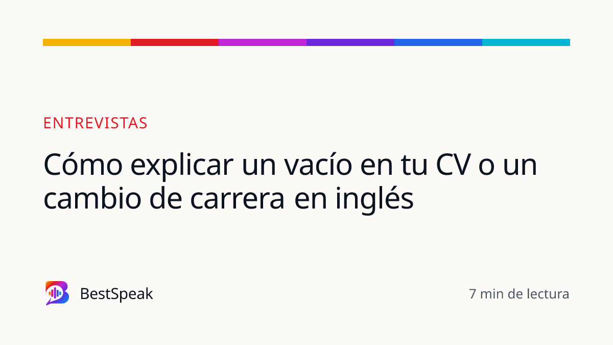 Cómo explicar un vacío en tu CV o un cambio de carrera en inglés — guía de BestSpeak sobre empleo