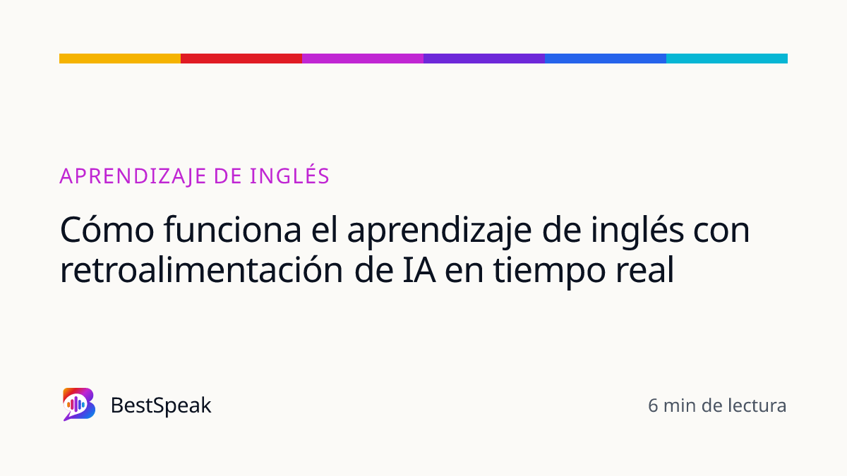 Cómo funciona el aprendizaje de inglés con retroalimentación de IA en tiempo real — guía de BestSpeak sobre aprendizaje