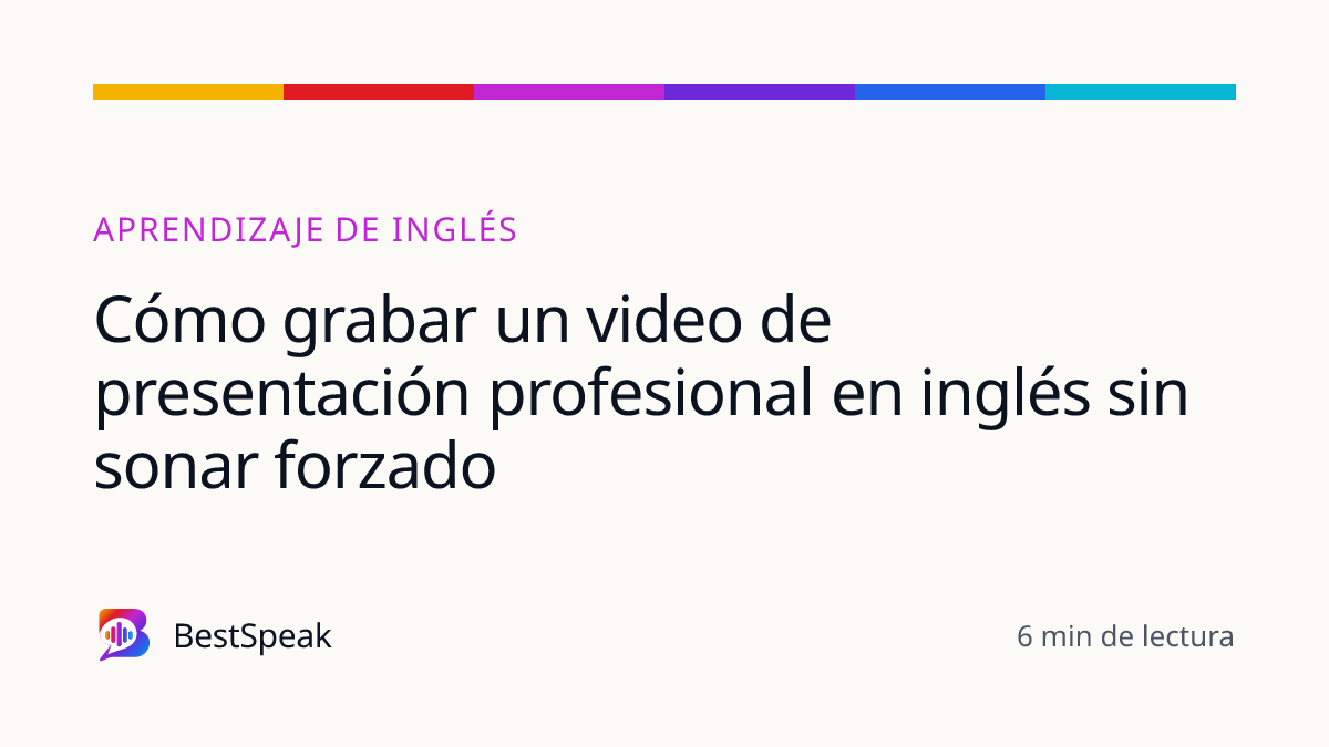 Cómo grabar un video de presentación profesional en inglés sin sonar forzado — guía de BestSpeak sobre aprendizaje