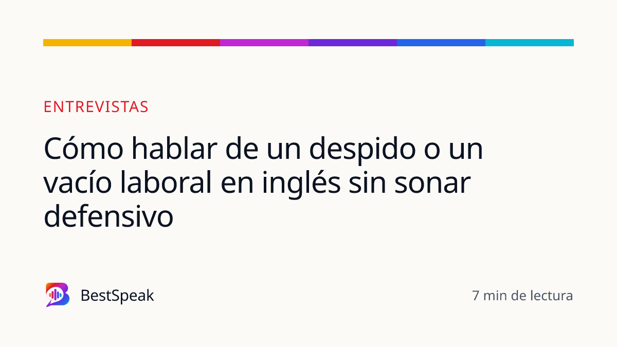 Cómo hablar de un despido o un vacío laboral en inglés sin sonar defensivo — guía de BestSpeak sobre empleo