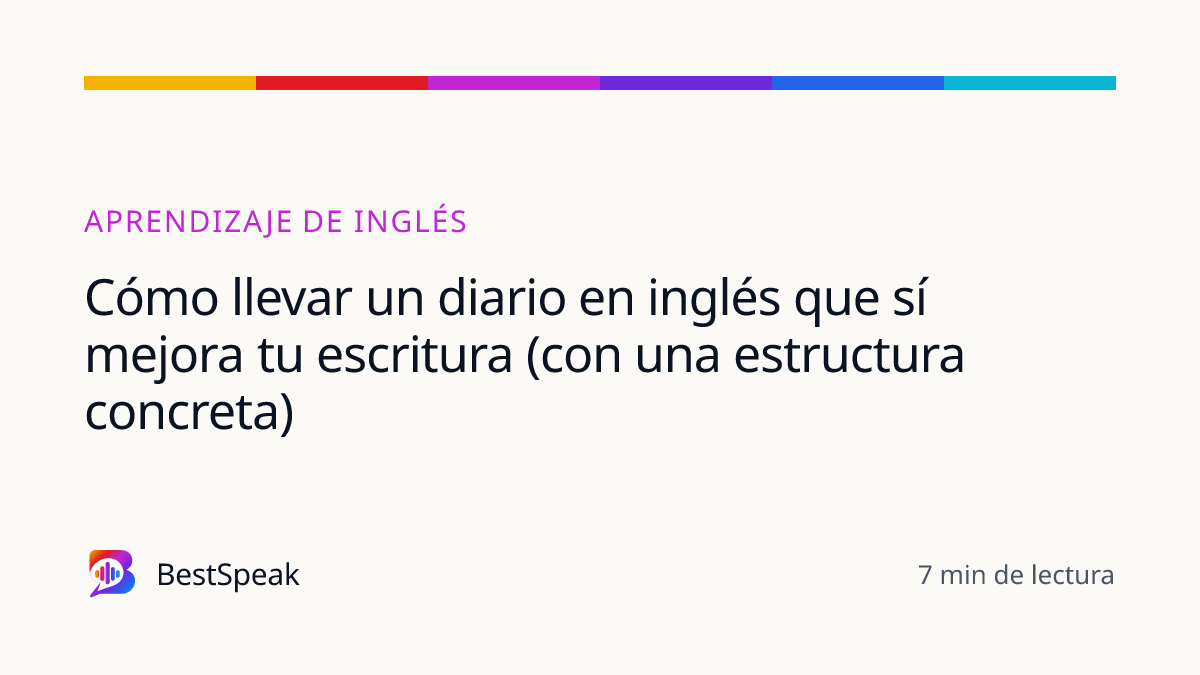 Cómo llevar un diario en inglés que sí mejora tu escritura (con una estructura concreta) — guía de BestSpeak sobre aprendizaje