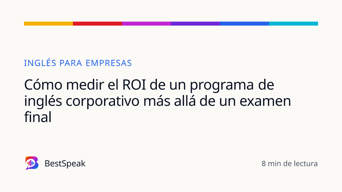 Cómo medir el ROI de un programa de inglés corporativo más allá de un examen final — guía de BestSpeak sobre empresas