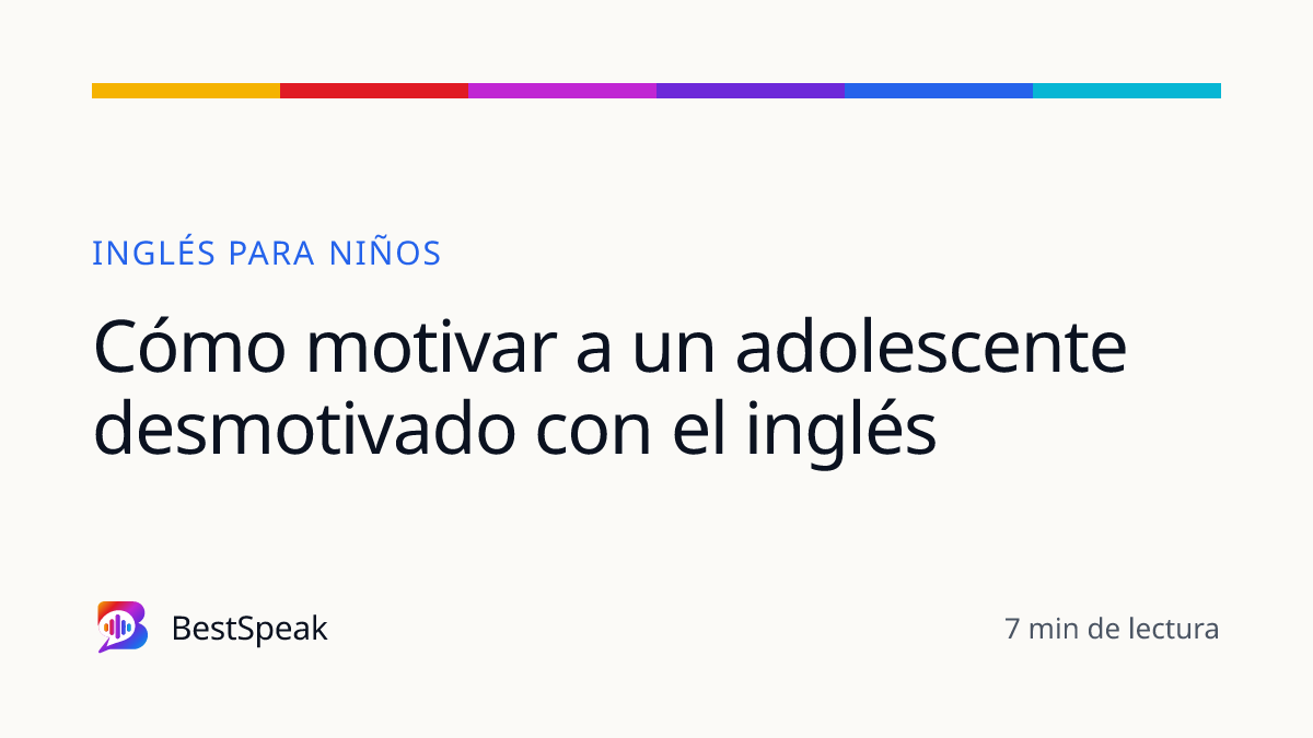 Cómo motivar a un adolescente desmotivado con el inglés — guía de BestSpeak sobre niños