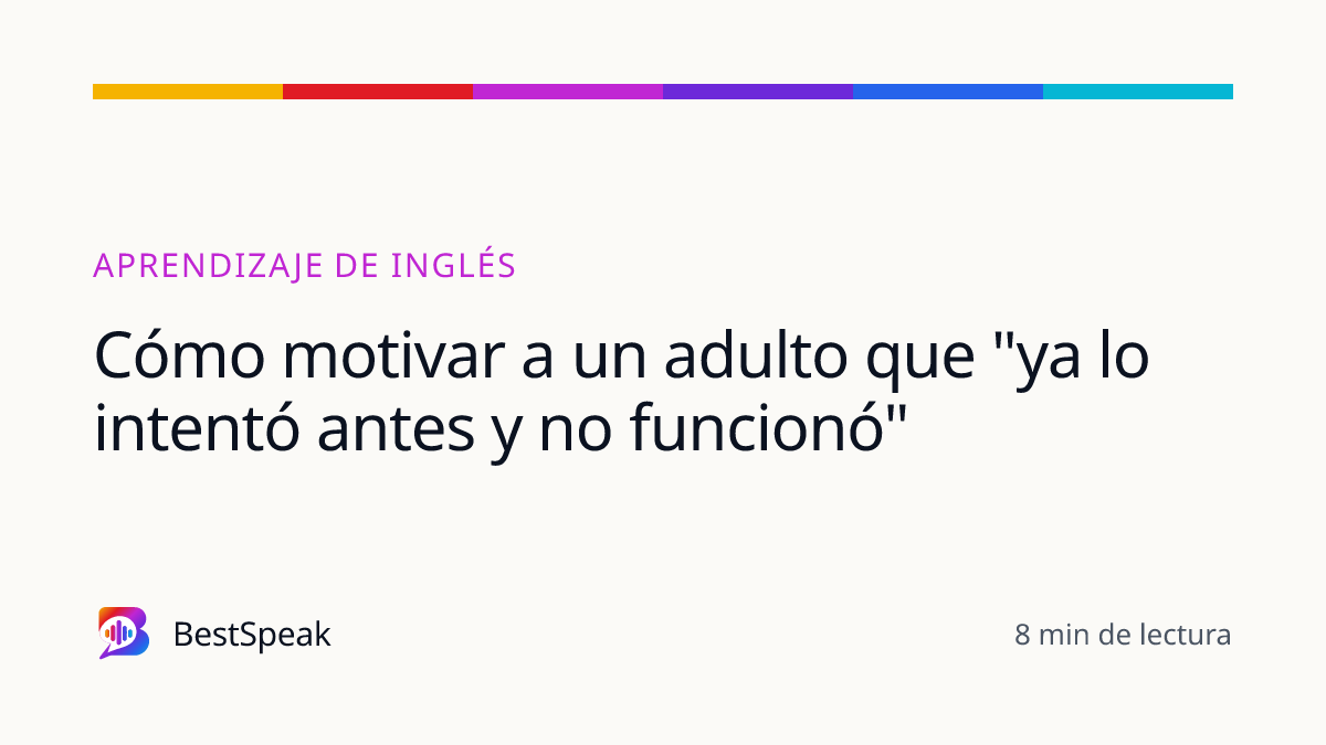 Cómo motivar a un adulto que "ya lo intentó antes y no funcionó" — guía de BestSpeak sobre aprendizaje
