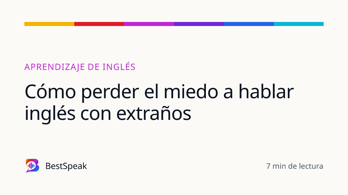 Cómo perder el miedo a hablar inglés con extraños — guía de BestSpeak sobre aprendizaje