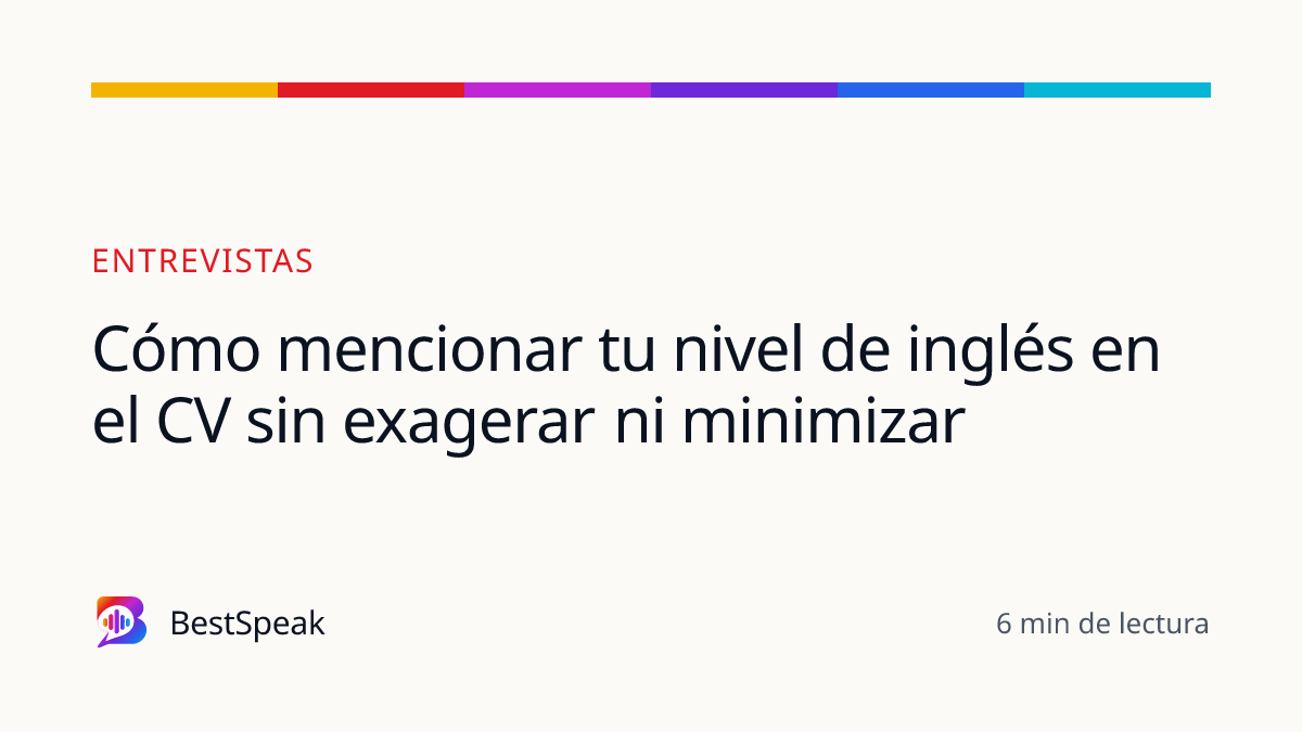 Cómo mencionar tu nivel de inglés en el CV sin exagerar ni minimizar — guía de BestSpeak sobre empleo