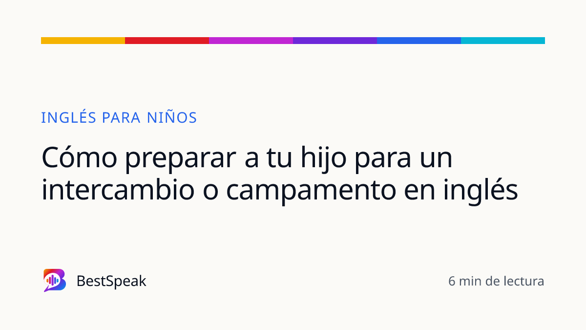 Cómo preparar a tu hijo para un intercambio o campamento en inglés — guía de BestSpeak sobre niños