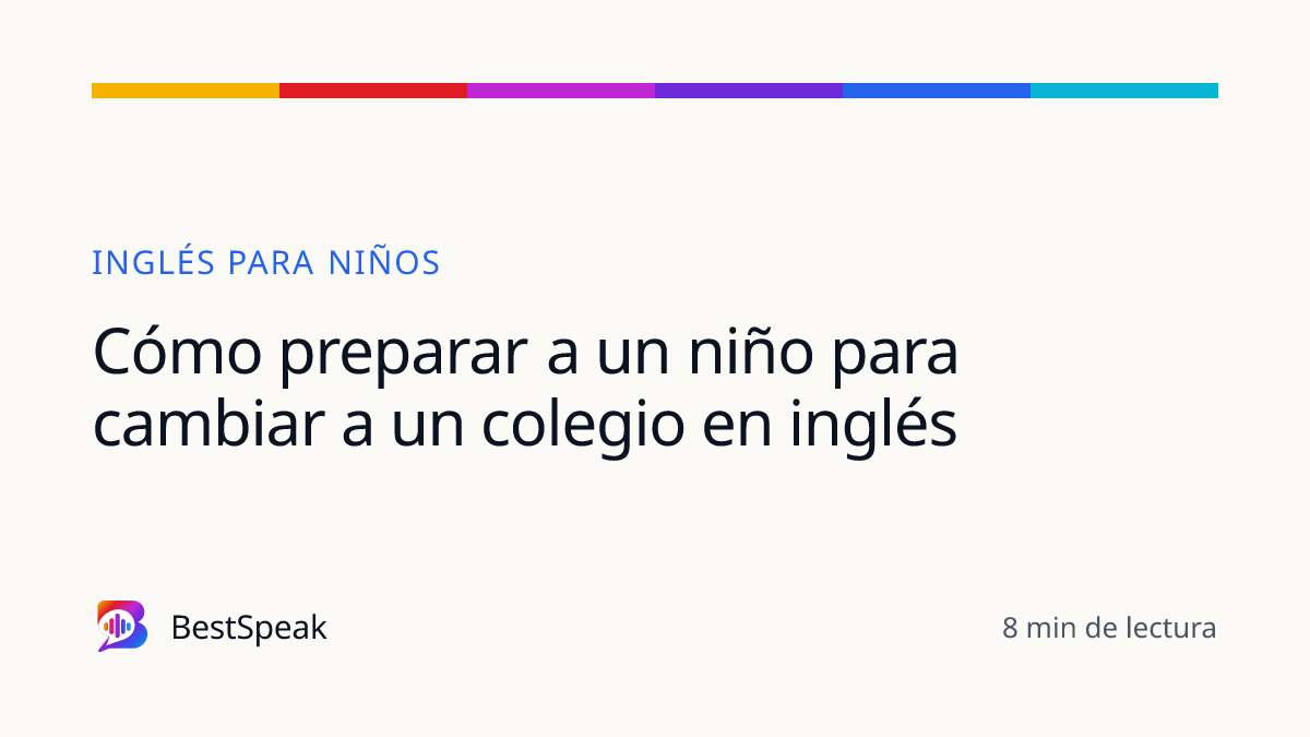 Cómo preparar a un niño para cambiar a un colegio en inglés — guía de BestSpeak sobre niños