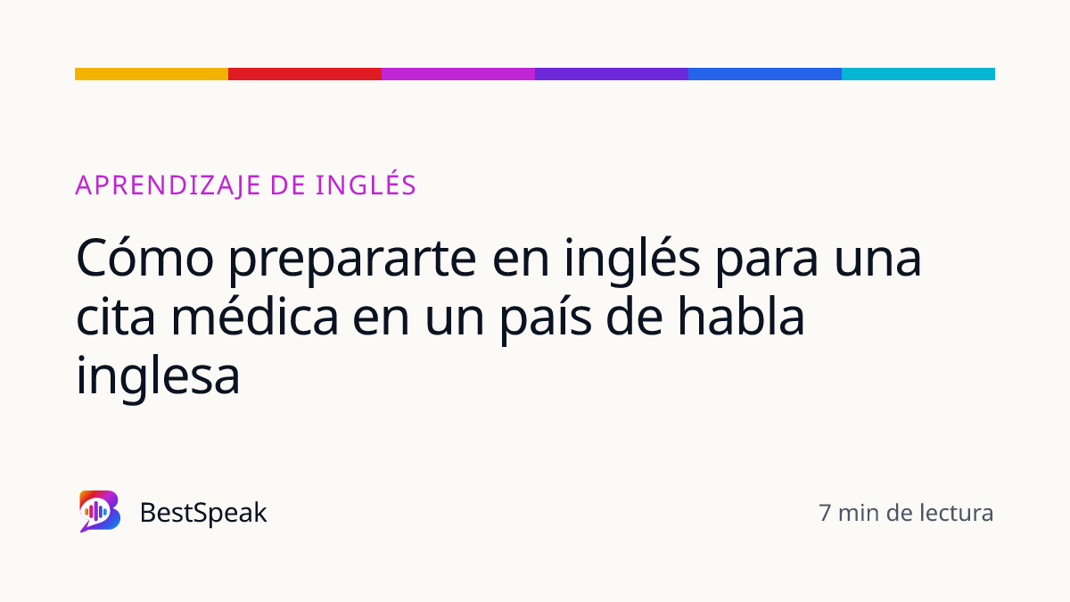 Cómo prepararte en inglés para una cita médica en un país de habla inglesa — guía de BestSpeak sobre aprendizaje