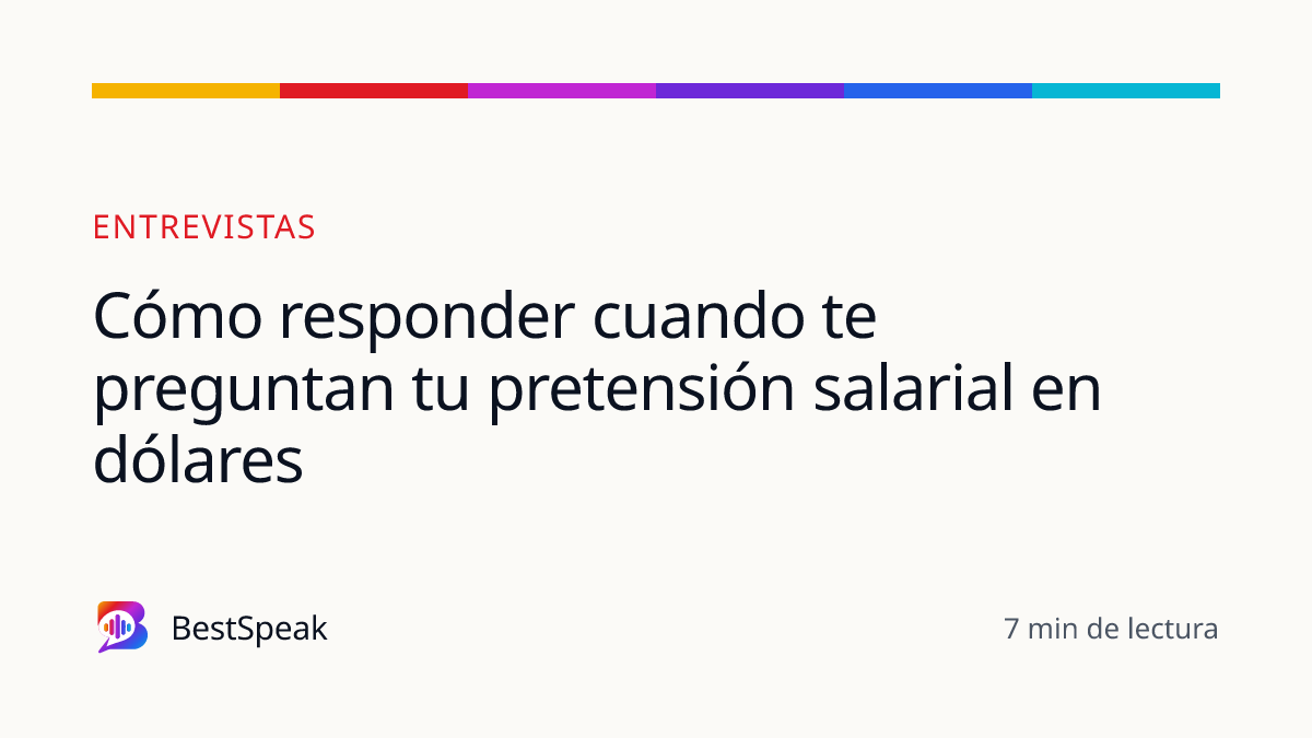 Cómo responder cuando te preguntan tu pretensión salarial en dólares — guía de BestSpeak sobre empleo