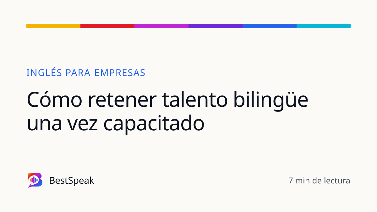 Cómo retener talento bilingüe una vez capacitado — guía de BestSpeak sobre empresas
