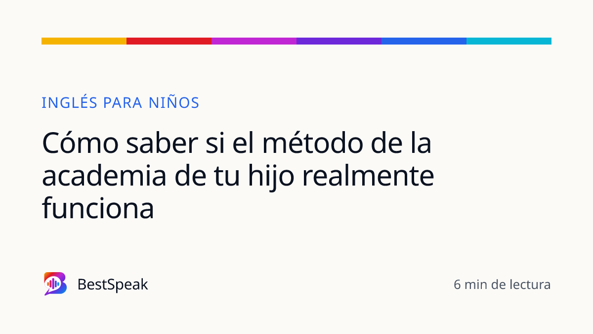 Cómo saber si el método de la academia de tu hijo realmente funciona — guía de BestSpeak sobre niños