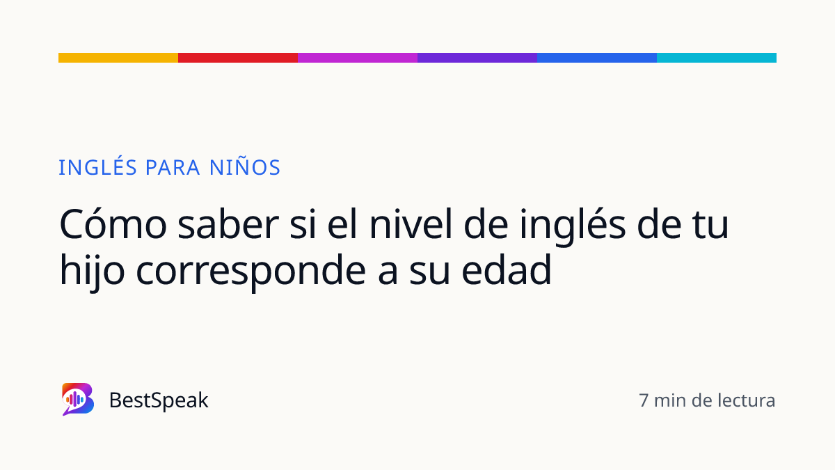 Cómo saber si el nivel de inglés de tu hijo corresponde a su edad — guía de BestSpeak sobre niños