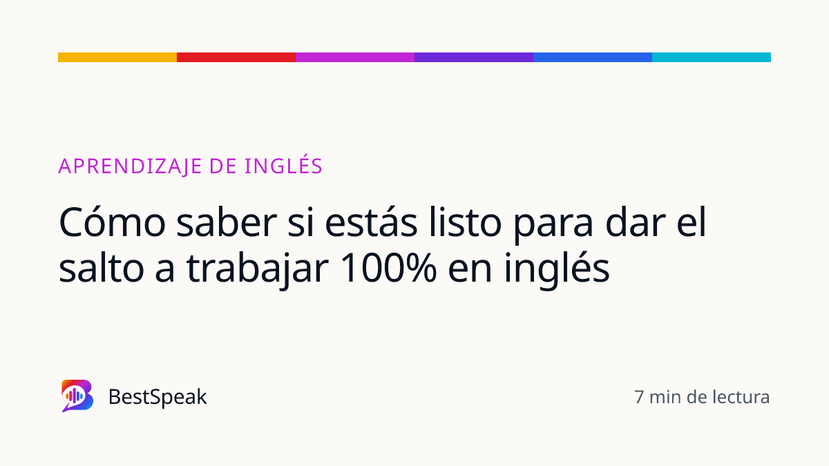 Cómo saber si estás listo para dar el salto a trabajar 100% en inglés — guía de BestSpeak sobre aprendizaje
