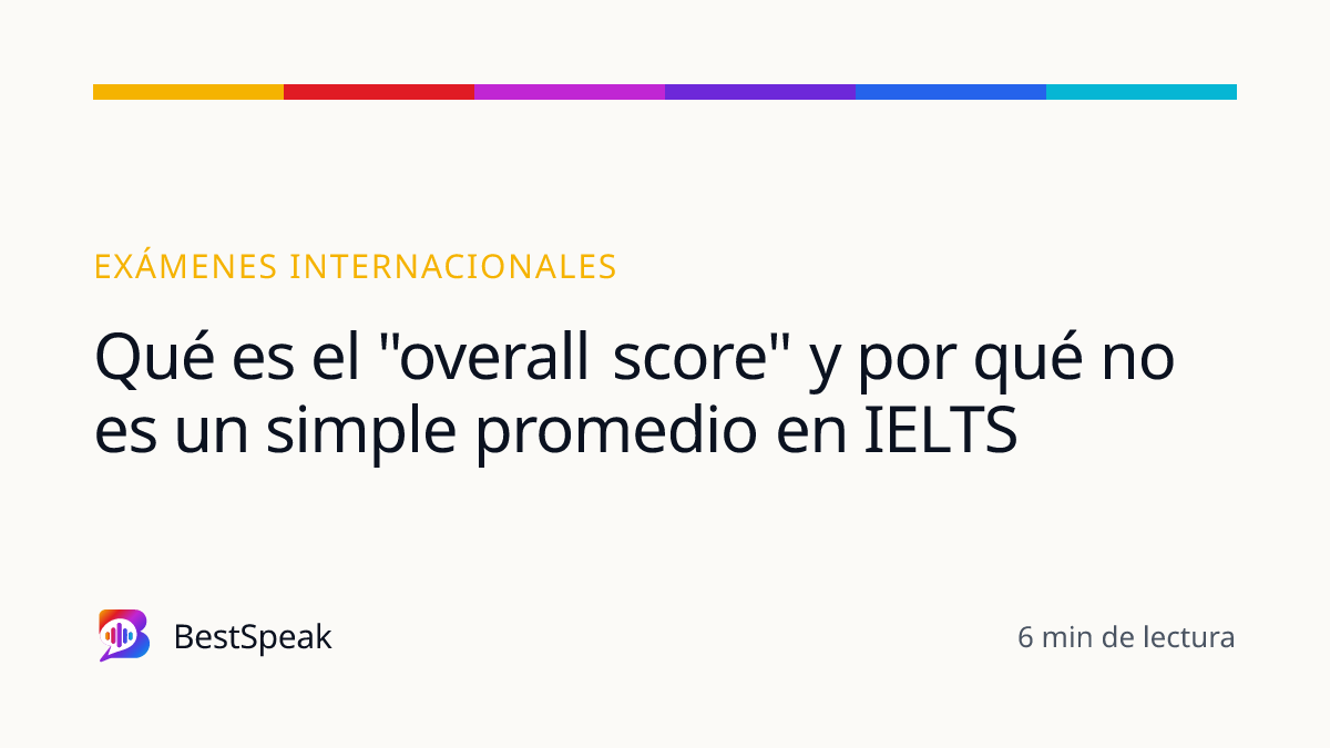 Qué es el "overall score" y por qué no es un simple promedio en IELTS — guía de BestSpeak sobre exámenes