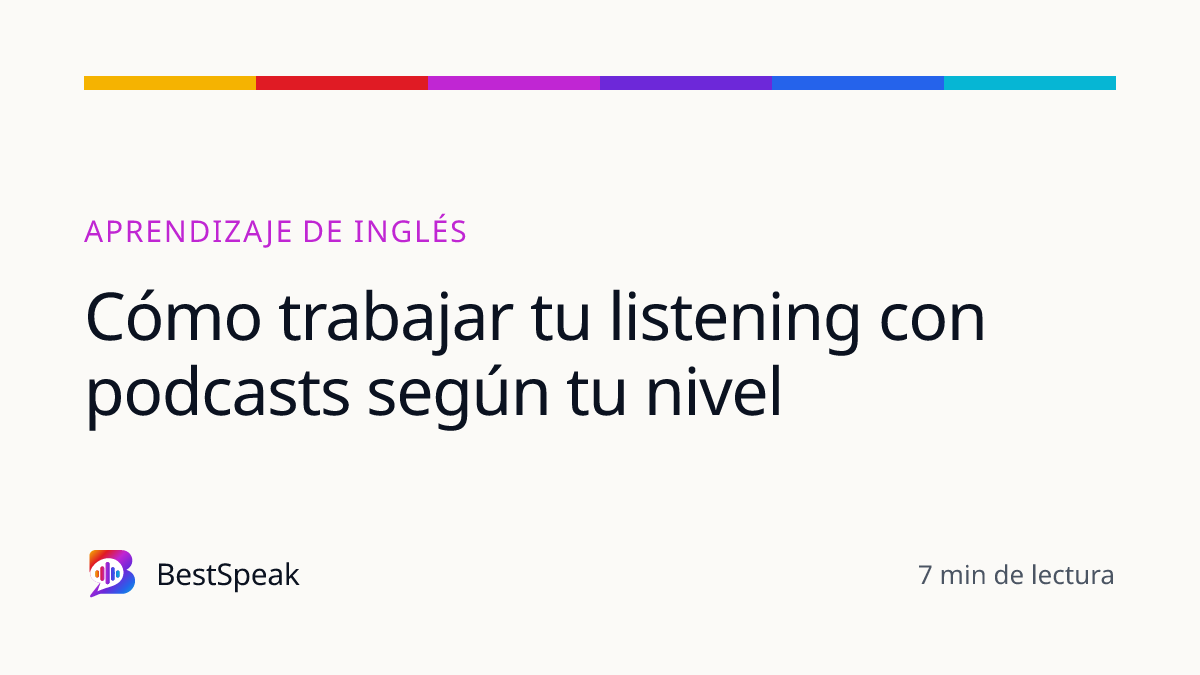 Cómo trabajar tu listening con podcasts según tu nivel — guía de BestSpeak sobre aprendizaje