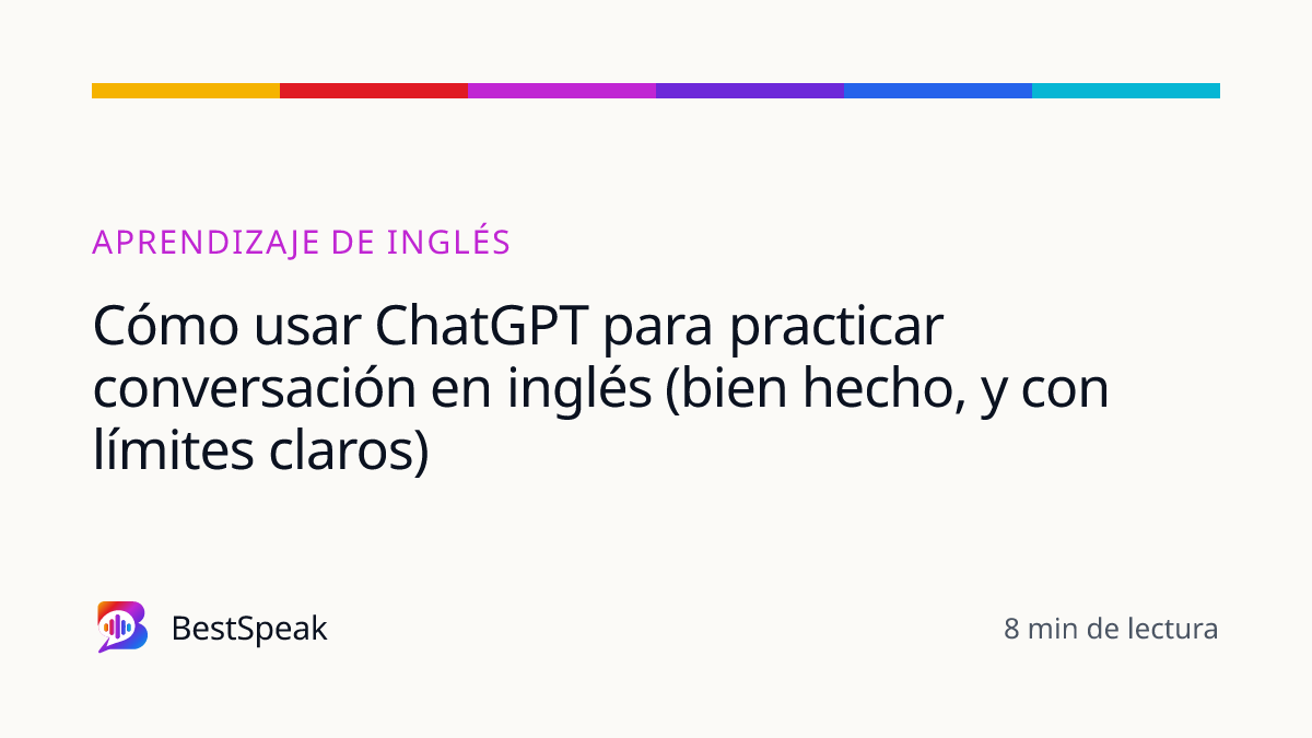 Cómo usar ChatGPT para practicar conversación en inglés (bien hecho, y con límites claros) — guía de BestSpeak sobre aprendizaje