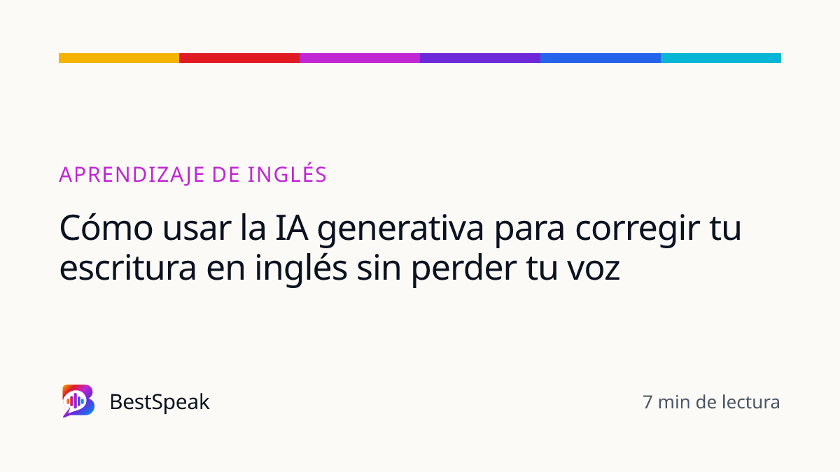 Cómo usar la IA generativa para corregir tu escritura en inglés sin perder tu voz — guía de BestSpeak sobre aprendizaje