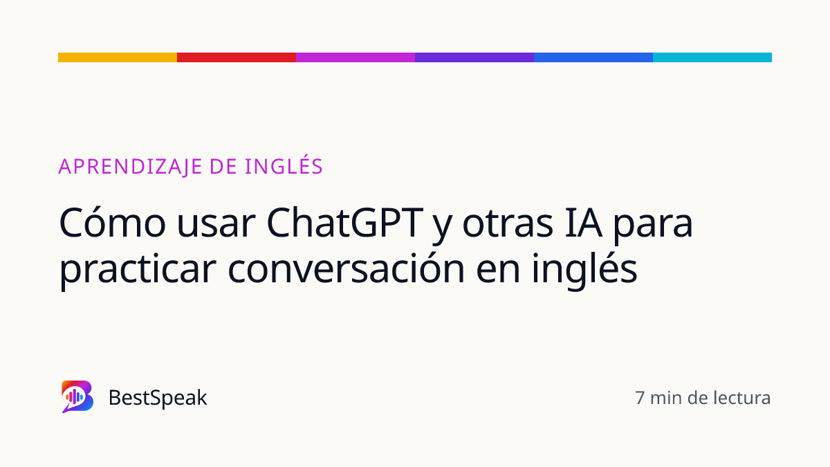 Cómo usar ChatGPT y otras IA para practicar conversación en inglés — guía de BestSpeak sobre aprendizaje