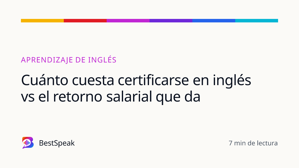 Cuánto cuesta certificarse en inglés vs el retorno salarial que da — guía de BestSpeak sobre aprendizaje