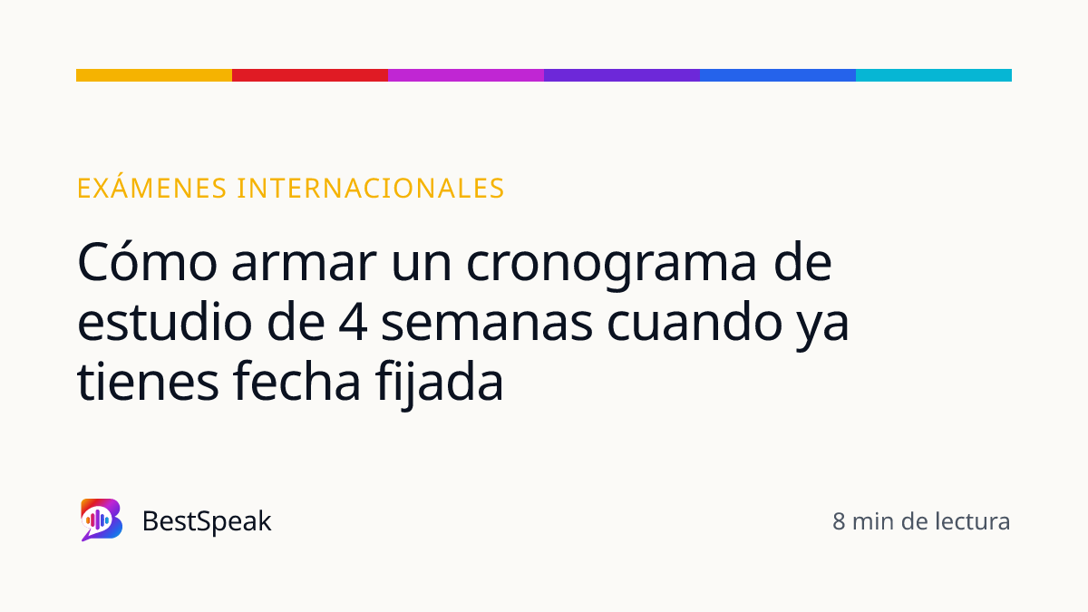 Cómo armar un cronograma de estudio de 4 semanas cuando ya tienes fecha fijada — guía de BestSpeak sobre exámenes
