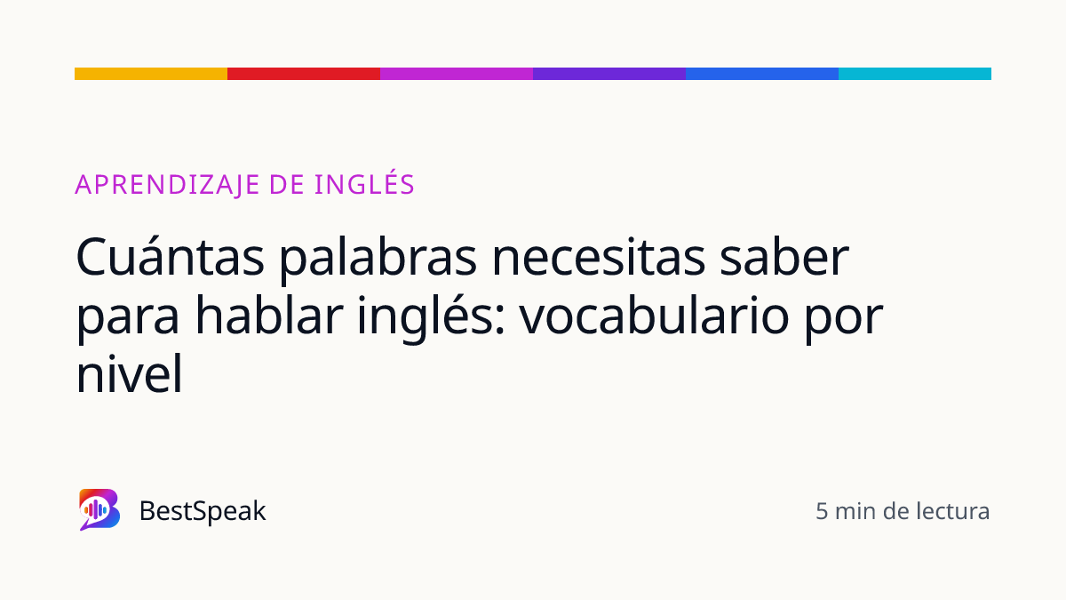 Cuántas palabras necesitas saber para hablar inglés: vocabulario por nivel — guía de BestSpeak sobre aprendizaje