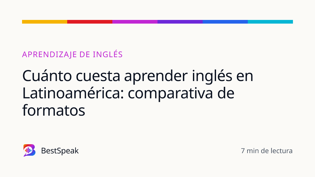 Cuánto cuesta aprender inglés en Latinoamérica: comparativa de formatos — guía de BestSpeak sobre aprendizaje