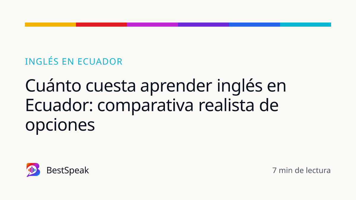 Cuánto cuesta aprender inglés en Ecuador: comparativa realista de opciones — guía de BestSpeak sobre inglés por país