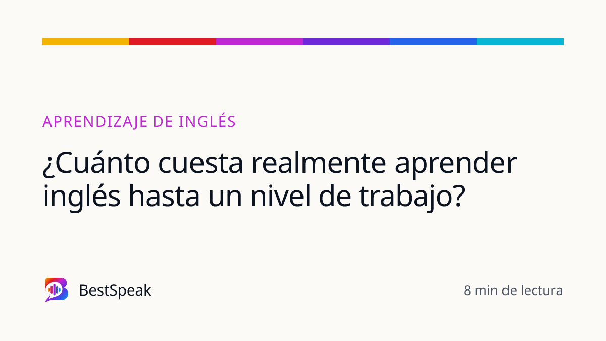 ¿Cuánto cuesta realmente aprender inglés hasta un nivel de trabajo? — guía de BestSpeak sobre aprendizaje