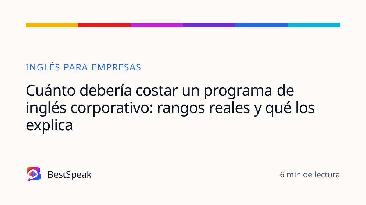 Cuánto debería costar un programa de inglés corporativo: rangos reales y qué los explica — guía de BestSpeak sobre empresas