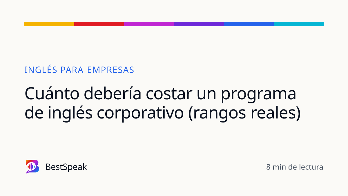 Cuánto debería costar un programa de inglés corporativo (rangos reales) — guía de BestSpeak sobre empresas