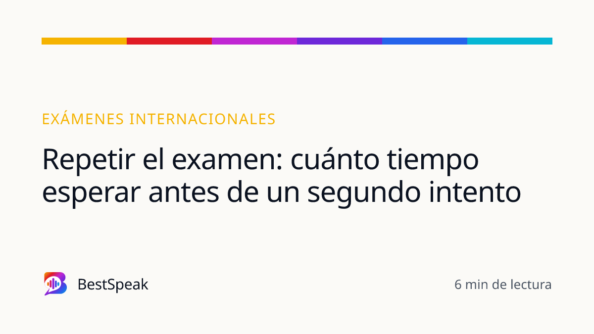 Repetir el examen: cuánto tiempo esperar antes de un segundo intento — guía de BestSpeak sobre exámenes