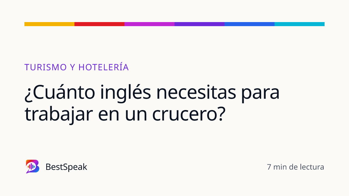 ¿Cuánto inglés necesitas para trabajar en un crucero? — guía de BestSpeak sobre profesional y sectores