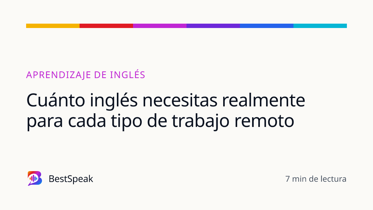 Cuánto inglés necesitas realmente para cada tipo de trabajo remoto — guía de BestSpeak sobre aprendizaje
