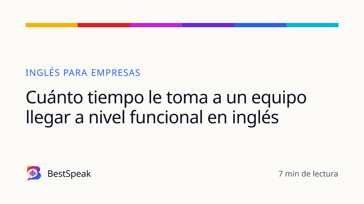 Cuánto tiempo le toma a un equipo llegar a nivel funcional en inglés — guía de BestSpeak sobre empresas