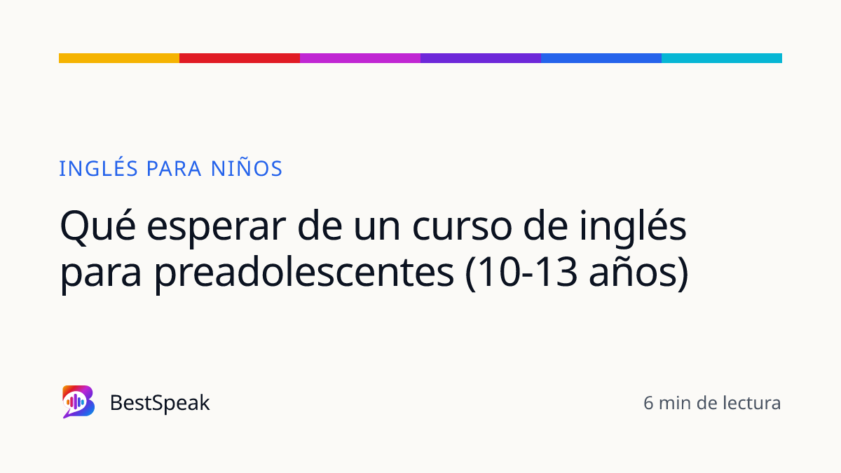 Qué esperar de un curso de inglés para preadolescentes (10-13 años) — guía de BestSpeak sobre niños