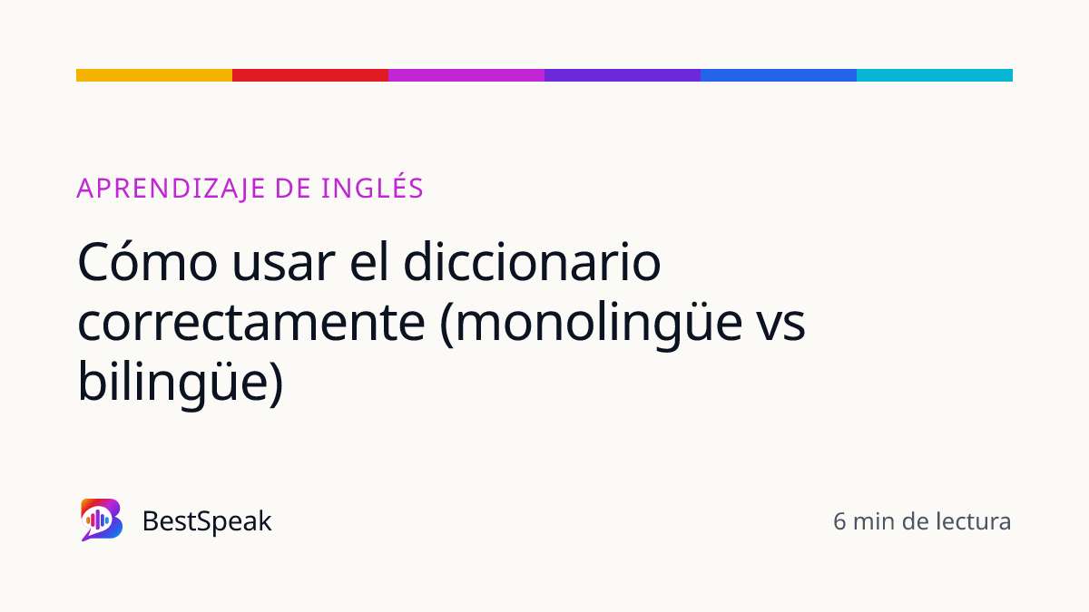 Cómo usar el diccionario correctamente (monolingüe vs bilingüe) — guía de BestSpeak sobre aprendizaje