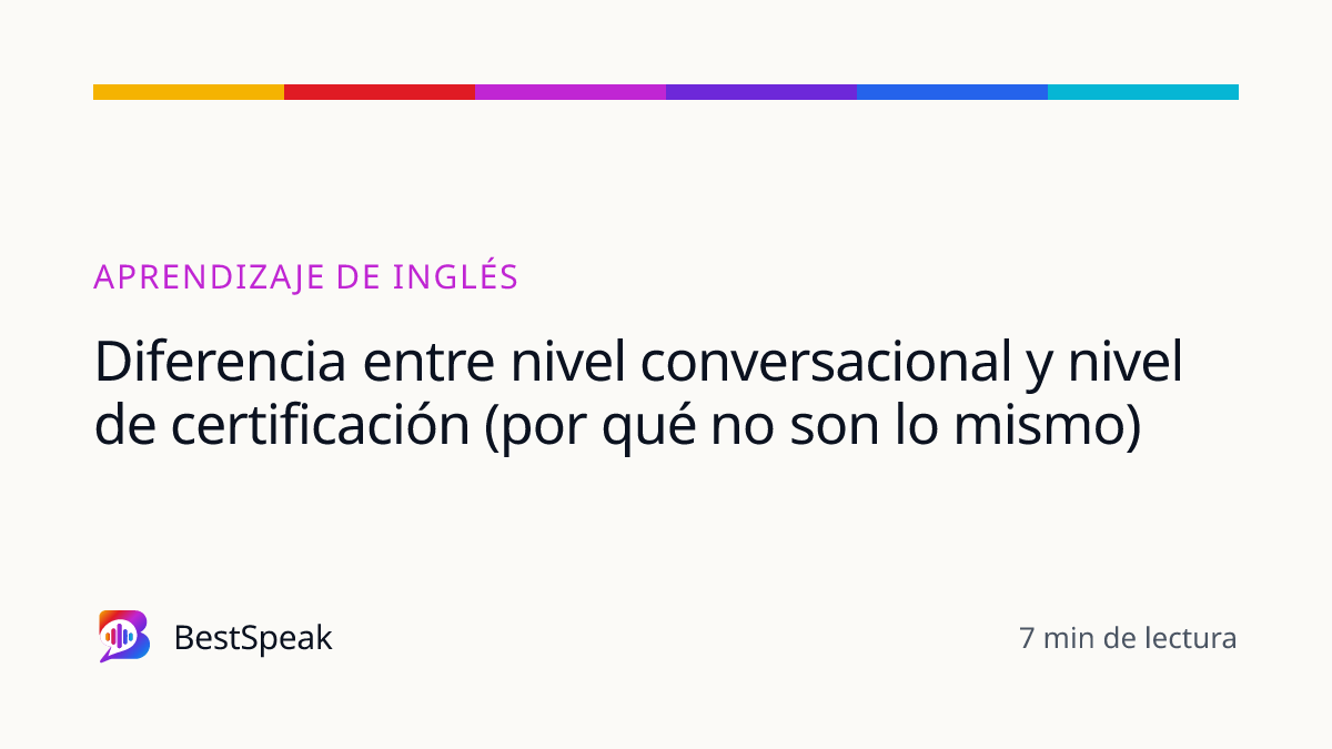Diferencia entre nivel conversacional y nivel de certificación (por qué no son lo mismo) — guía de BestSpeak sobre aprendizaje