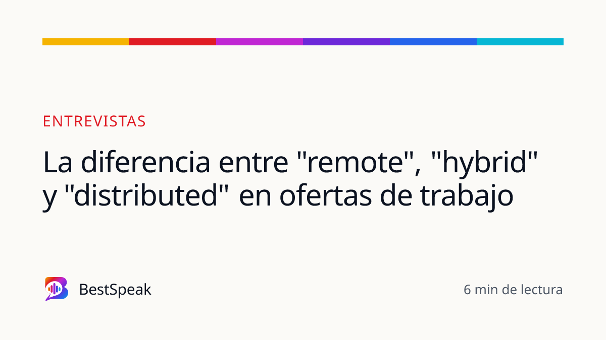 La diferencia entre "remote", "hybrid" y "distributed" en ofertas de trabajo — guía de BestSpeak sobre empleo