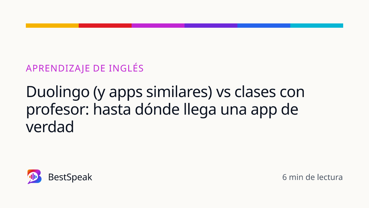 Duolingo (y apps similares) vs clases con profesor: hasta dónde llega una app de verdad — guía de BestSpeak sobre aprendizaje