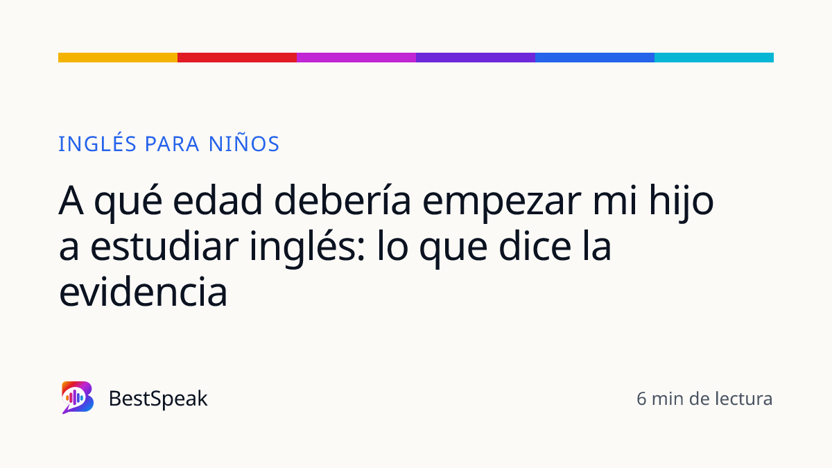 A qué edad debería empezar mi hijo a estudiar inglés: lo que dice la evidencia — guía de BestSpeak sobre niños