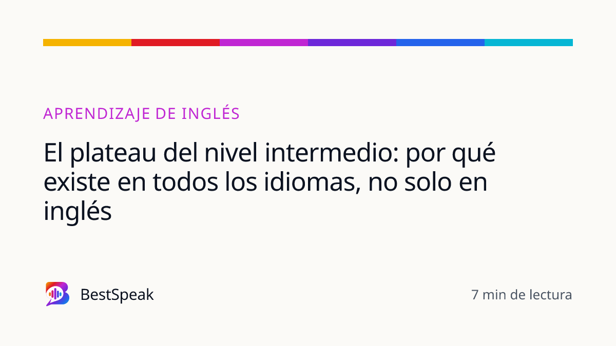 El plateau del nivel intermedio: por qué existe en todos los idiomas, no solo en inglés — guía de BestSpeak sobre aprendizaje