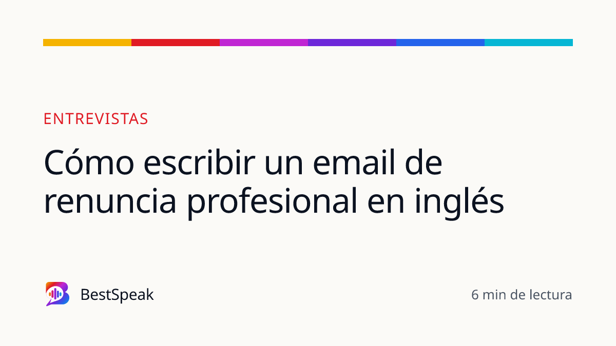 Cómo escribir un email de renuncia profesional en inglés — guía de BestSpeak sobre empleo