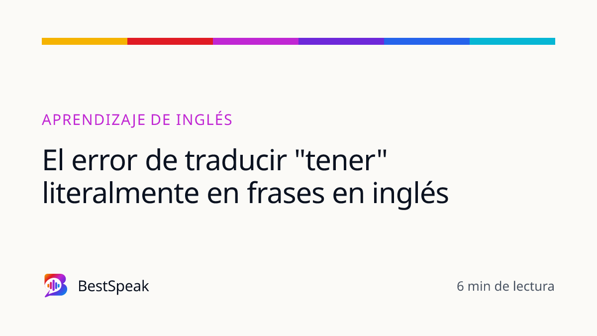 El error de traducir "tener" literalmente en frases en inglés — guía de BestSpeak sobre aprendizaje